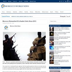 Morocco Dismantled 30 Jihadist Cells Since 2013Morocco World News