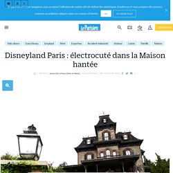 Disneyland Paris : électrocuté dans la Maison hantée - Le Parisien
