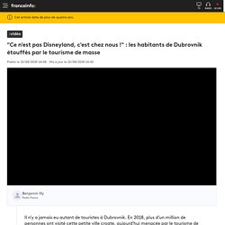 "Ce n'est pas Disneyland, c'est chez nous !" : les habitants de Dubrovnik étouffés par le tourisme de masse
