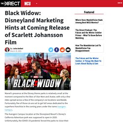 Black Widow: Disneyland Marketing Hints at Coming Release of Scarlett Johanss...