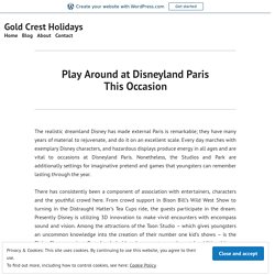 Play Around at Disneyland Paris This Occasion