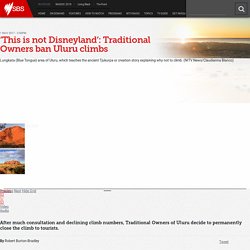 ‘This is not Disneyland’: Traditional Owners ban Uluru climbs