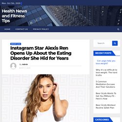 Alexis Ren Talks About Her Eating Disorder - Instagram Star and Model Alexis Ren Interview