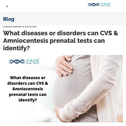What diseases or disorders can CVS & Amniocentesis prenatal tests can identify? - Face DNA Test