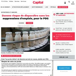 Danone risque de disparaître sans les suppressions d’emplois, pour le PDG