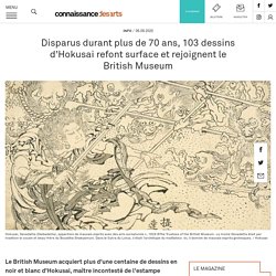 Disparus durant plus de 70 ans, 103 dessins d'Hokusai refont surface et rejoignent le British Museum