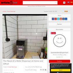 The Need of a Water Dispenser at Home and Office! Article - ArticleTed - News and Articles