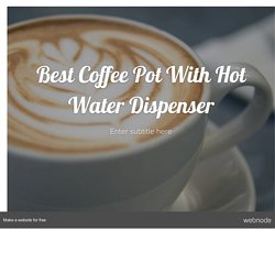 Best Coffee Pot With Hot Water Dispenser
