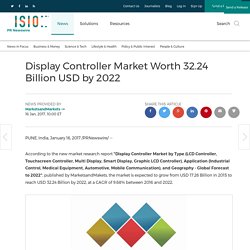 Display Controller Market Worth 32.24 Billion USD by 2022
