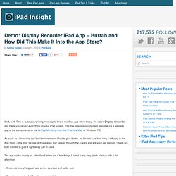 Demo: Display Recorder iPad App – Hurrah and How Did This Make It Into the App Store?