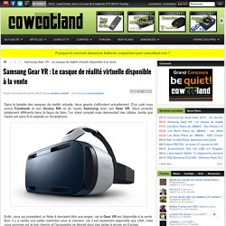 Samsung Gear VR : Le casque de réalité virtuelle disponible à la vente - Objets connectés