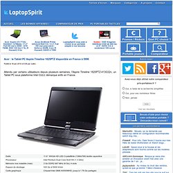 Acer : le Tablet PC Aspire Timeline 1825PTZ disponible en France à 599€ LaptopSpirit.fr - PC portable, ordinateur portable, ultraportable et Ultrabook