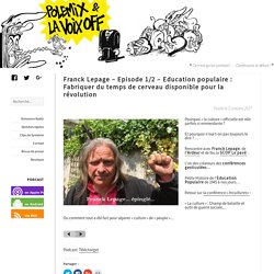 Franck Lepage - Episode 1/2 - Education populaire : Fabriquer du temps de cerveau disponible pour la révolution - Polémix et la voix off
