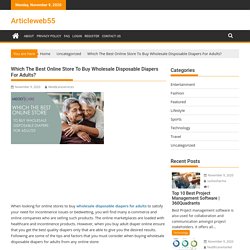 Which The Best Online Store To Buy Wholesale Disposable Diapers For Adults?