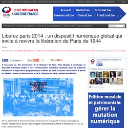 Libérez paris 2014 : un dispositif numérique global qui invite à revivre la libération de Paris de 1944