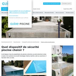 Quel dispositif de sécurité piscine choisir ?