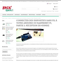 Connecter des dispositifs sans fil à votre Arduino ou Raspberry Pi, Partie 1: Réception en 433Mhz / HackSpark, l'électronique facile !