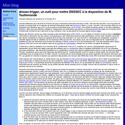 Blog Stphane Bortzmeyer: dnssec-trigger, un outil pour mettre DNSSEC la disposition de M. Toutlemonde