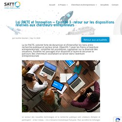 Loi PACTE et Innovation - Episode 3 : retour sur les dispositions relatives aux chercheurs-entrepreneurs - SATT Sud-Est