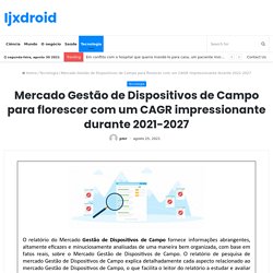 Mercado Gestão de Dispositivos de Campo para florescer com um CAGR impressionante durante 2021-2027 – Ijxdroid