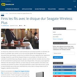 Finis les fils avec le disque dur Seagate Wireless Plus - Blogue Best Buy