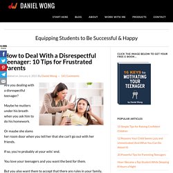 How to Deal With a Disrespectful Teenager: 10 Tips for Frustrated Parents