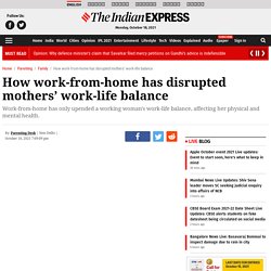 How work-from-home has disrupted mothers’ work-life balance