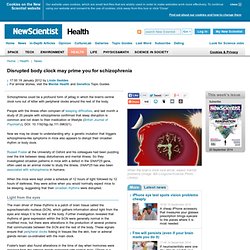 Disrupted body clock may prime you for schizophrenia - health - 19 January 2012