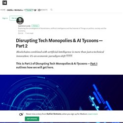 Disrupting Tech Monopolies & AI Tycoons — Part 2 – Outlier Ventures