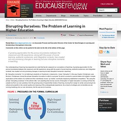 Disrupting Ourselves: The Problem of Learning in Higher Education (EDUCAUSE Review