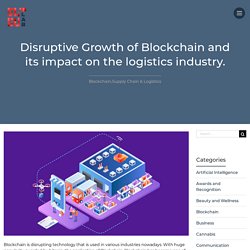 Disruptive Growth of Blockchain and its impact on the logistics industry.