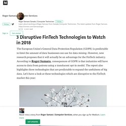 3 Disruptive FinTech Technologies to Watch in 2018 – Roger Samara
