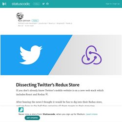 Dissecting Twitter’s Redux Store – Statuscode – Medium