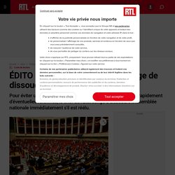 ÉDITO - Emmanuel Macron envisage de dissoudre l'Assemblée nationale