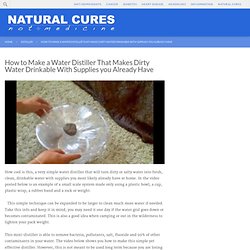 How to Make a Water Distiller That Makes Dirty Water Drinkable With Supplies you Already Have