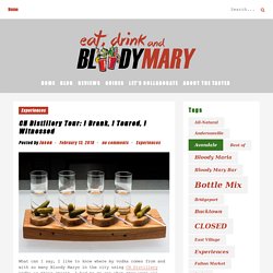 CH Distillery Tour: I Drank, I Toured, I Witnessed - Eat, Drink, and...Bloody Mary