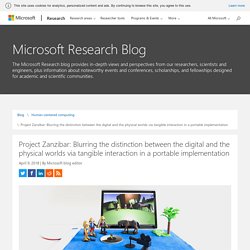 Project Zanzibar: Blurring the distinction between the digital and the physical worlds via tangible interaction in a portable implementation