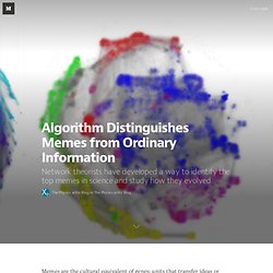 Algorithm Distinguishes Memes from Ordinary Information  — The Physics arXiv Blog