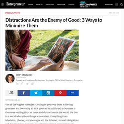 Distractions Are the Enemy of Good: 3 Ways to Minimize Them