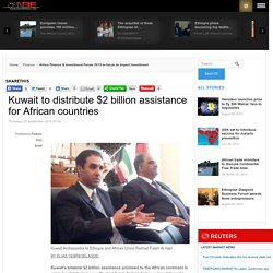 Kuwait to distribute $2 billion assistance for African countries  - new Business Ethiopia (nBE)
