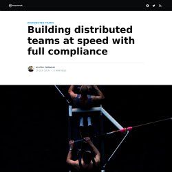 Building distributed teams at speed with full compliance