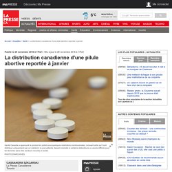 La distribution canadienne d'une pilule abortive reportée à janvier