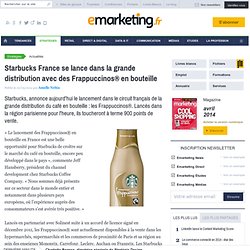 Starbucks France se lance dans la grande distribution avec des Frappuccinos® en bouteille