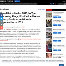 Global Butter Market 2019, by Type, Processing, Usage, Distribution Channel Industry Statistics and Growth Opportunities to 2023
