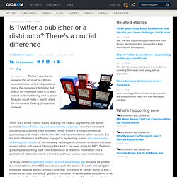 Is Twitter a publisher or a distributor? There’s a crucial difference