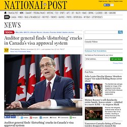 Auditor general finds ‘disturbing’ cracks in Canada's visa approval system