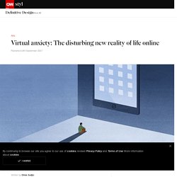 The disturbing new reality of life online - CNN Style