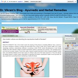 How modern cultures are disturbing the reproductive health of females? - Dr. Vikram's Blog - Ayurvedic and Herbal Remedies