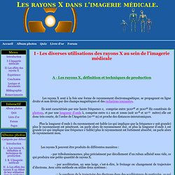 I - Les diverses utilisations des rayons X au sein de l'imagerie médicale - Les rayons X dans l'imagerie médicale.