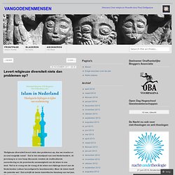 Levert religieuze diversiteit niets dan problemen op? « vangodenenmensen